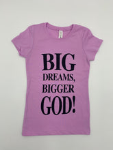 Load image into Gallery viewer, Big Dreams Bigger God Girls fitted T-Shirt